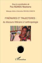 Couverture du livre « Itinéraires et trajectoires ; du discours littéraire à l'anthropologie » de Pius Nkashama Ngandu aux éditions L'harmattan