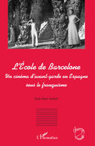 Couverture du livre « L'école de Barcelone ; un cinéma d'avant-garde en Espagne sous le franquisme » de Jean-Paul Aubert aux éditions Editions L'harmattan