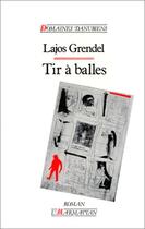 Couverture du livre « Tir à balles » de Lajos Grendel aux éditions Editions L'harmattan