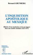 Couverture du livre « L'inquisition apostolique au mexique ; histoire d'une institution et de son impact dans une société coloniale, 1521-1571 » de Bernard Grunberg aux éditions Editions L'harmattan