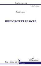 Couverture du livre « Hippocrate et le sacré » de Pascal Meyer aux éditions Editions L'harmattan