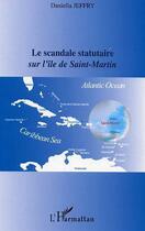 Couverture du livre « Le scandale statutaire sur l'ile de saint-martin » de Daniella Jeffry aux éditions L'harmattan