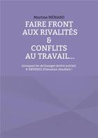 Couverture du livre « Faire front aux rivalitÃ©s & conflits au travail... » de Martine Ménard aux éditions Books On Demand