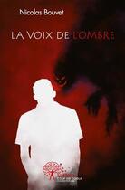 Couverture du livre « La voix de l'ombre » de Nicolas Bouvet aux éditions Edilivre