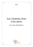 Couverture du livre « Lao, Gautama, Jésus et les autres » de Jose aux éditions Edilivre