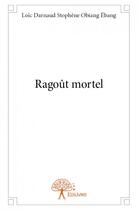 Couverture du livre « Ragoût mortel » de Loic Darnaud Stophene Obiang Ebang aux éditions Edilivre