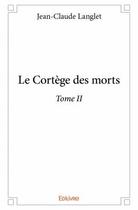 Couverture du livre « Le cortège des morts t.2 » de Jean-Claude Langlet aux éditions Edilivre