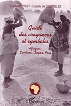 Couverture du livre « Guide des croyances et symboles - afrique : bambara, dogon, peul » de De Courtilles aux éditions Editions L'harmattan