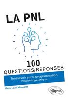 Couverture du livre « 100 questions/réponses ; la PNL » de Marie-Laure Monneret aux éditions Ellipses