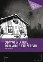 Couverture du livre « Survivre à la nuit, pour voir le jour se lever » de Romy Jean-Michel aux éditions Mon Petit Editeur