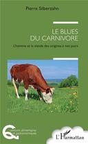 Couverture du livre « Le blues du carnivore ; l'homme et la viande, des origines à nos jours » de Pierre Silberzahn aux éditions L'harmattan