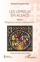 Couverture du livre « Les lepreux en Alsace Tome 1 : marginaux, exclus, intercesseurs ? » de Elisabeth Clementz-Metz aux éditions L'harmattan