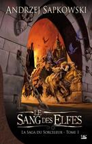 Couverture du livre « La saga du sorceleur Tome 1 : le sang des elfes » de Andrzej Sapkowski aux éditions Bragelonne
