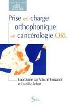 Couverture du livre « Prise en charge orthophonique en cancérologie ORL » de Antoine Giovanni et Daniele Robert aux éditions Solal