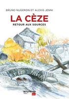 Couverture du livre « La Cèze ; retour aux sources » de Alexis Jenni aux éditions Empreinte Temps Present