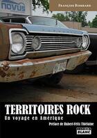 Couverture du livre « Territoires rock ; un voyage en Amérique » de Francois Bombard aux éditions Le Camion Blanc