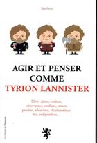 Couverture du livre « Agir et penser comme Tyrion Lannister » de Ilan Ferri aux éditions L'opportun