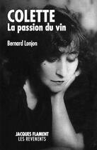 Couverture du livre « Colette, la passion du vin » de Bernard Lonjon aux éditions Jacques Flament