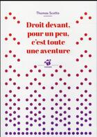 Couverture du livre « Droit devant, pour un peu, c'est toute une aventure » de Thomas Scotto aux éditions Thierry Magnier