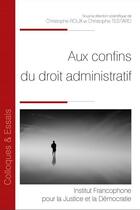 Couverture du livre « Aux confins du droit administratif » de Christophe Roux et Christophe Testard aux éditions Ifjd