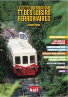 Couverture du livre « Le guide du tourisme et des loisirs ferroviaires » de Thierry Pupier aux éditions La Vie Du Rail