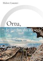 Couverture du livre « Ortu, le jardin du monde » de Hubert Canonici aux éditions De L'onde