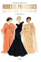 Couverture du livre « Robes de princesses : Le style Windsor » de Thomas Pernette et Ludivine Joséphine aux éditions Epa