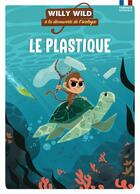 Couverture du livre « Willy Wild à la découverte de l'écologie : le plastique » de Bruno Wennagel aux éditions Unique Heritage