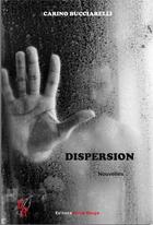 Couverture du livre « Dispersion » de Carino Bucciarelli aux éditions Editions Encre Rouge