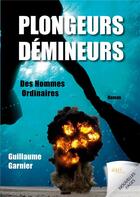 Couverture du livre « Plongeurs-démineurs : des hommes ordinaires » de Guillaume Garnier aux éditions Jdh