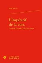 Couverture du livre « L'impératif de la voix, de Paul Eluard à Jacques Ancet » de Serge Martin aux éditions Classiques Garnier