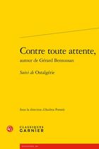 Couverture du livre « Contre toute attente, autour de Gérard Bensussan ; Ostalgérie » de Andrea Potesta aux éditions Classiques Garnier