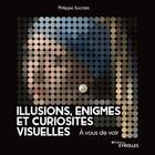 Couverture du livre « Illusions, énigmes et curiosités visuelles : à vous de voir » de Philippe Socrate aux éditions Eyrolles