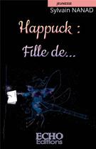 Couverture du livre « Happuck : fille de... » de Sylvain Nanad aux éditions Echo Editions