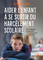 Couverture du livre « Face au harcèlement scolaire : la méthode pour aider l'enfant à s'en sortir » de Philippe Aim aux éditions Marabout