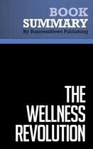 Couverture du livre « Summary : the wellness revolution (review and analysis of Pilzer's book) » de Businessnews Publish aux éditions Business Book Summaries