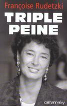Couverture du livre « Triple peine » de Francoise Rudetzki aux éditions Calmann-levy
