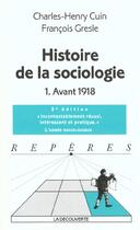 Couverture du livre « Histoire de la sociologie tome 1 » de Charles-Henry Cuin et Francois Gresle aux éditions La Decouverte