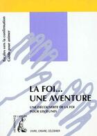 Couverture du livre « La foi...une aventure ; une découverte de la foi pour les jeunes » de  aux éditions Editions De L'atelier