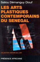 Couverture du livre « Les arts plastiques contempotrains du Sénégal » de Saliou Demanguy Diouf aux éditions Presence Africaine
