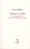 Couverture du livre « Violence et civilité ; Welley library lectures et autres essais de philosophie politique » de Etienne Balibar aux éditions Galilee