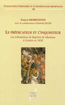 Couverture du livre « Le prédicateur et l'inquisiteur ; les tribulations de baptiste de mantoue à genève en 1430 » de Franco Morenzoni aux éditions Pu De Lyon