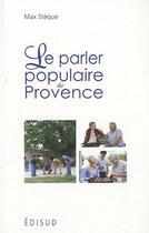 Couverture du livre « Le parler populaire de Provence » de Max Steque aux éditions Edisud