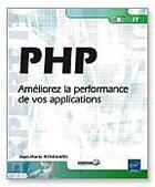 Couverture du livre « PHP ; ameliorez la performance de vos applications » de Jean-Marie Renouard aux éditions Eni