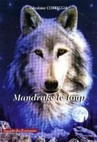Couverture du livre « Mandrake le loup » de Ghyslaine Correggia aux éditions Societe Des Ecrivains