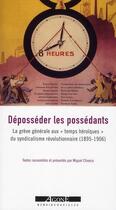 Couverture du livre « Déposséder les possédants ; sur la grève générale (1895-1906) » de  aux éditions Agone