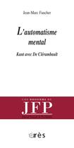 Couverture du livre « L'automatisme mental ; Kant avec de Clérambault » de Jean-Marc Faucher aux éditions Eres