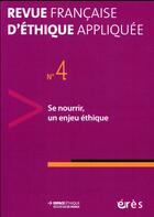 Couverture du livre « Revue française d'éthique appliquée Tome 4 : se nourrir, un enjeu éthique » de Revue FranÇaise D'Ethique Appliquee aux éditions Eres