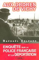 Couverture du livre « Aux ordres de vichy - enquete sur la police francaise et la deportation » de Raphael Delpard aux éditions Michel Lafon