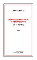 Couverture du livre « Mémoires d'enfance à kerbasquiou (de 1945 à 1960) » de Jean Quentel aux éditions La Bruyere